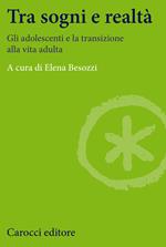 Tra sogni e realtà. Gli adolescenti e la transizione alla vita adulta