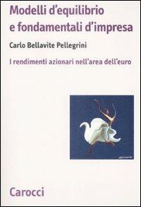 Modelli d'equilibrio e fondamentali d'impresa. I rendimenti azionari nell'area dell'euro - Carlo Bellavite Pellegrini - copertina