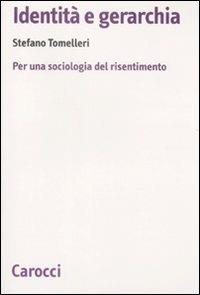 Identità e gerarchia. Per una sociologia del risentimento - Stefano Tomelleri - copertina