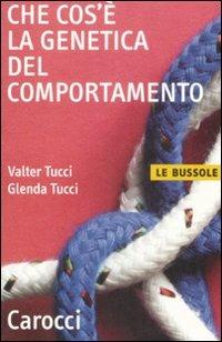 Che cos'è la genetica del comportamento - Valter Tucci,Glenda Tucci - copertina