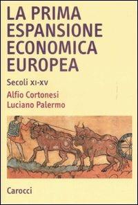 La prima espansione economica europea. Secoli XI-XV - Alfio Cortonesi,Luciano Palermo - copertina