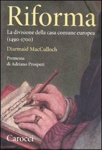 Riforma. La divisione della casa comune europea (1490-1700) - Diarmaid MacCulloch - copertina