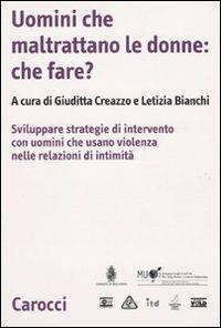 Uomini che maltrattano le donne: che fare? Svilppare strategie di intervento con uomini che usano violenza nelle relazioni d'intimità - copertina