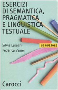 Esercizi di semantica, pragmatica e linguistica testuale -  Silvia Luraghi, Federica Venier - copertina