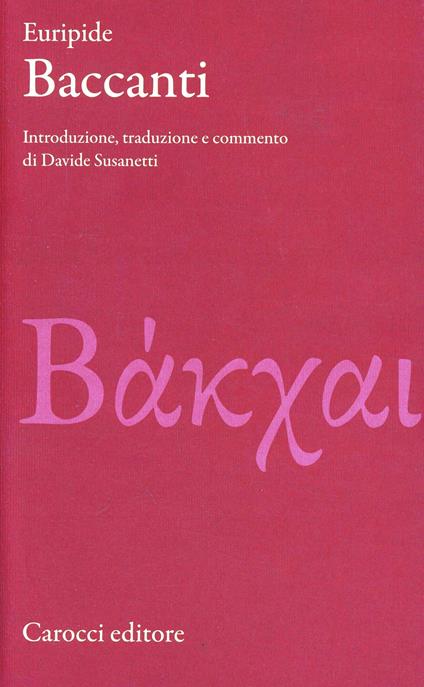 Baccanti. Testo greco a fronte. Ediz. critica - Euripide - copertina