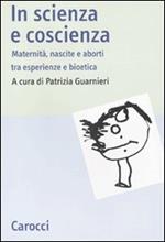 In scienza e coscienza. Maternità, nascite e aborti nell'Italia contemporanea