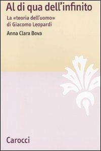 Al di qua dell'infinito. La «teoria dell'uomo» di Giacomo Leopardi -  Anna Clara Bova - copertina