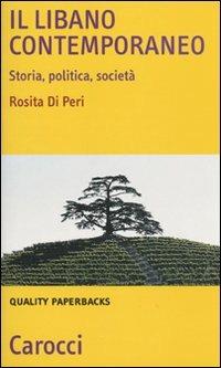 Il Libano contemporaneo. Storia, politica, società - Rosita Di Peri - copertina