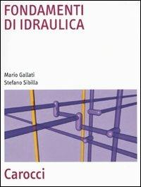 Fondamenti di idraulica - Mario Gallati,Stefano Sibilla - copertina