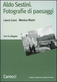 Aldo Sestini. Fotografie di paesaggi. Ediz. illustrata. Con CD-ROM - Laura Cassi,Monica Meini - copertina