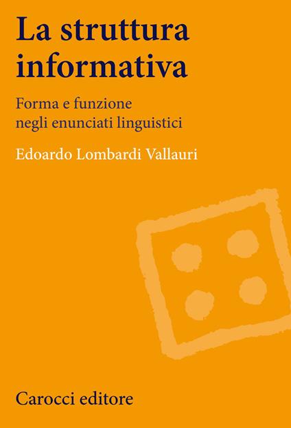La struttura informativa. Forma e funzione negli enunciati linguistici - Edoardo Lombardi Vallauri - copertina