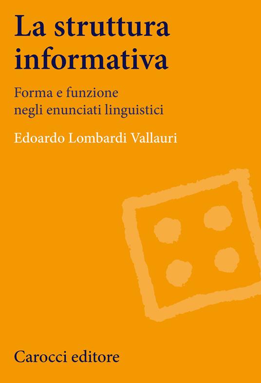 La struttura informativa. Forma e funzione negli enunciati linguistici - Edoardo Lombardi Vallauri - copertina