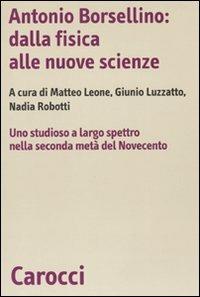 Antonio Borsellino: dalla fisica alle nuove scienze. Uno studioso a largo spettro nella seconda metà del Novecento - copertina