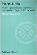 Fare storia. Culture e pratiche della ricerca in Italia da Gioacchino Volpe a Federico Chabod