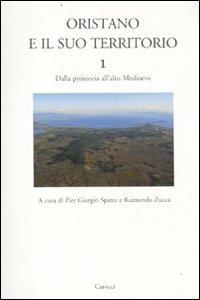 Oristano e il suo territorio. Vol. 1: Dalla preistoria all'alto Medioevo. - copertina
