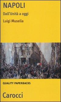 Napoli. Dall'Unità a oggi -  Luigi Musella - copertina