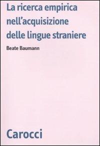 La ricerca empirica nell'acquisizione delle lingue straniere -  Beate Baumann - copertina