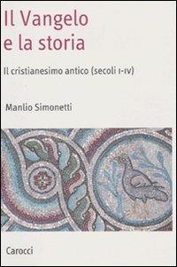 Il Vangelo e la storia. Il cristianesimo antico (secoli I-IV) - Manlio Simonetti - copertina