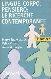 Lingue, corpo, pensiero: le ricerche contemporanee - Marco T. Liuzza,Felice Cimatti,Anna M. Borghi - copertina