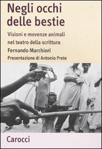 Negli occhi delle bestie. Visioni e movenze animali nel teatro della scrittura -  Fernando Marchiori - copertina