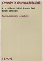 Costruire la sicurezza della città. società, istituzioni, competenze