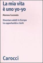 La mia vita è uno yo-yo. Diventare adulti in Europa tra opportunità e rischi