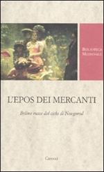 L'epos dei mercanti. Byline russe dek ciclo di Novgorod. Ediz. critica