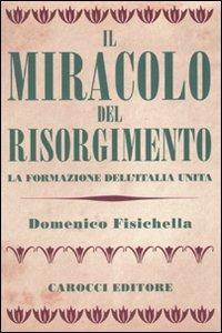 Il miracolo del Risorgimento. La formazione dell'Italia unita - Domenico Fisichella - copertina