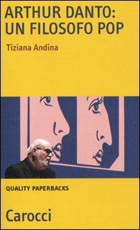 Arthur Danto: filosofo pop - Tiziana Andina - copertina