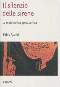 Il silenzio delle sirene. La matematica greca antica -  Fabio Acerbi - copertina