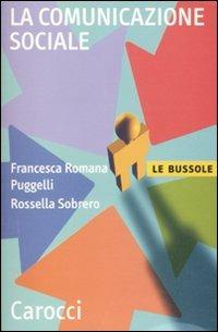 La comunicazione sociale - Francesca Romana Puggelli,Rossella Sobrero - copertina