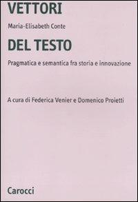 Vettori del testo. Pragmatica e semantica tra storia e innovazione - Maria-Elisabeth Conte - copertina