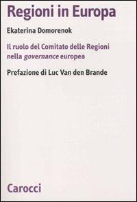 Regioni in Europa. Il ruolo del Comitato delle Regioni nella governance europea -  Ekaterina Domorenok - copertina