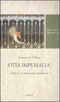 Otia imperialia. Libro III. Le meraviglie del mondo. Testo latino a fronte - Gervasio Di Tilbury - copertina