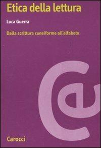Etica della lettura. Dalla scrittura cuneiforme all'alfabeto -  Luca Guerra - copertina