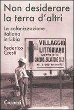 Non desiderare la terra d'altri. La colonizzazione italiana in Libia