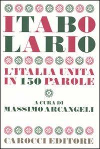 Itabolario. L'Italia unita in 150 parole -  Massimo Arcangeli - copertina