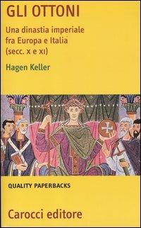 Gli Ottoni. Una dinastia imperiale tra Europa e Italia (secc. X e XI) -  Hagen Keller - copertina