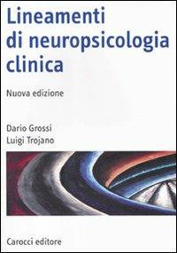 Lineamenti di neuropsicologia clinica - Dario Grossi,Luigi Trojano - copertina