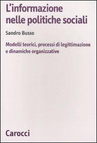 L' informazione nelle politiche sociali. Modelli teorici, processi di legittimazione e dinamiche organizzative - Sandro Busso - copertina