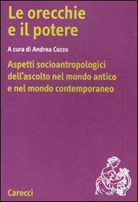 Le orecchie e il potere. Aspetti socioantropologici dell'ascolto nel mondo antico e nel mondo contemporaneo - copertina