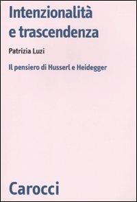 Intenzionalità e trascendenza. Il pensiero di Husserl e Heidegger -  Patrizia Luzi - copertina