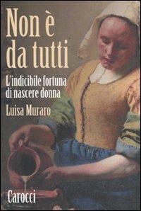 Non è da tutti. L'indicibile fortuna di nascere donna - Luisa Muraro - copertina
