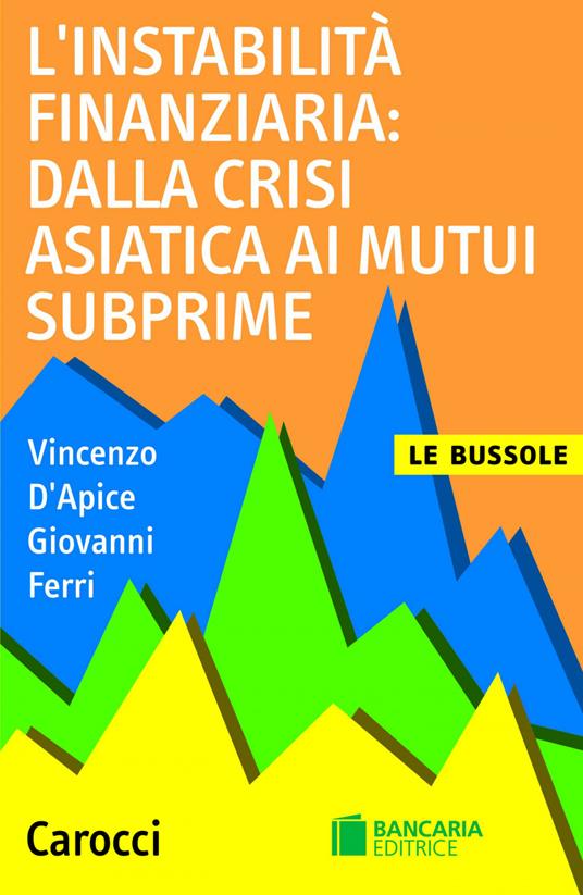 L' instabilità finanziaria: dalla crisi asiatica ai mutui subprime - Vincenzo D'Apice,Giovanni Ferri - ebook
