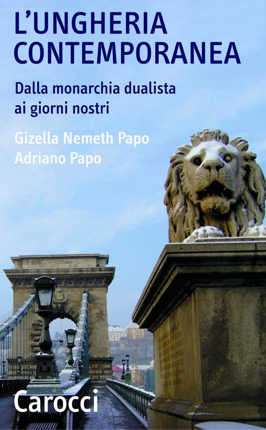 L' Ungheria contemporanea. Dalla monarchia dualista ai giorni nostri - Gizella Nemeth Papo,Adriano Papo - ebook