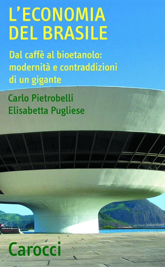 L' economia del Brasile. Dal caffè al bioetanolo: modernità e contraddizioni di un gigante - Carlo Pietrobelli,Elisabetta Pugliese - ebook