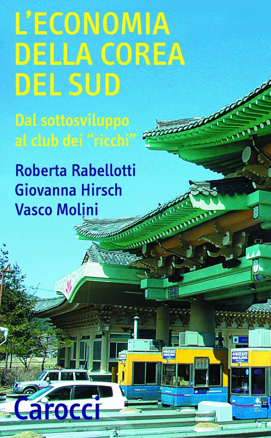 L' economia della Corea del Sud. Dal sottosviluppo al club dei «ricchi» - Giovanna Hirsch,Vasco Molini,Roberta Rabellotti - ebook