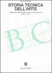 Storia tecnica dell'arte. Materiali e metodi della pittura e della scultura (secc. V-XIX) - Simona Rinaldi - copertina
