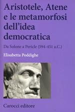 Aristotele, Atene e le metamorfosi dell'idea democratica. Da Solone a Pericle (594-451 a.C.)