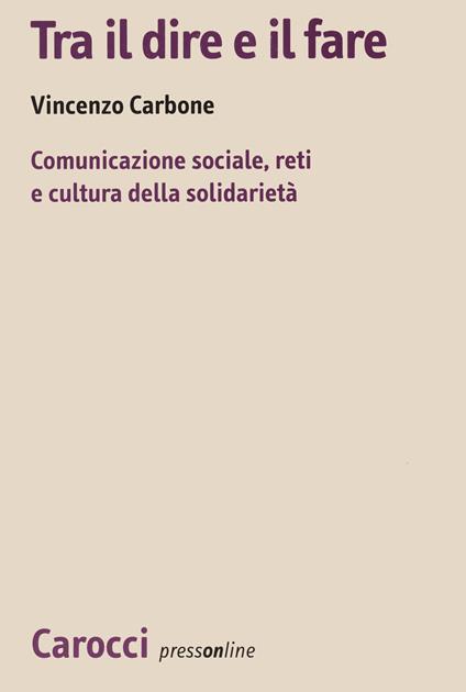 Tra il dire e il fare. Comunicazione sociale, reti e cultura della solidarietà. Un'indagine sul volontariato nel Lazio - Vincenzo Carbone - copertina